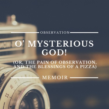 O' Mysterious God!
